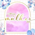 Coleção Dia das Mulheres 2025