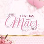 Coleção Dia das Mães 2025