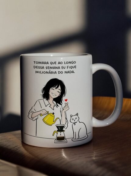 Tomara que ao longo dessa semana eu fique milionária do nada - Arte Caneca